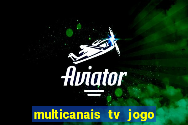 multicanais tv jogo ao vivo
